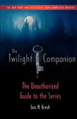 The Twilight Companion: Completely Updated: The Unauthorized Guide to the Series