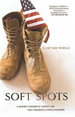 Soft Spots: A Marine's Memoir of Combat and Post-Traumatic Stress Disorder