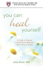 You Can Heal Yourself: A Guide to Physical and Emotional Recovery After Injury or Illness