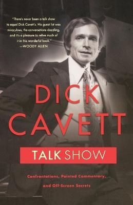Talk Show: Confrontations, Pointed Commentary, and Off-screen Secrets - Dick Cavett - cover