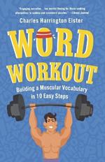 Word Workout: Building a Muscular Vocabulary in 10 Easy Steps
