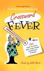 The New York Times Puzzle Doctor Presents Crossword Fever: 150 Easy to Hard New York Times Crossword Puzzles