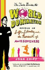 The Teen's Guide to World Domination: Advice on Life, Liberty, and the Pursuit of Awesomeness