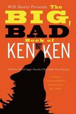 Will Shortz Presents the Big, Bad Book of Kenken: 100 Very Hard Logic Puzzles That Make You Smarter