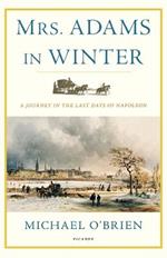 Mrs. Adams in Winter: A Journey in the Last Days of Napoleon