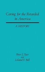 Caring for the Retarded in America: A History