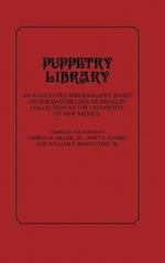 Puppetry Library: An Annotated Bibliography Based on the Batchelder-McPharlin Collection at the University of New Mexico