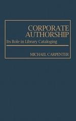 Corporate Authorship: Its Role in Library Cataloging