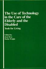 The Use of Technology in the Care of the Elderly and the Disabled: Tools for Living