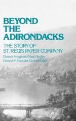 Beyond the Adirondacks: The Story of St. Regis Paper Company