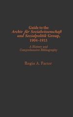 Guide to the Archiv fu¨r Sozialwissenschaft und Sozialpolitik group, 1904-1933: A History and Comprehensive Bibliography