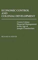 Economic Control and Colonial Development: Crown Colony Financial Management in the Age of Joseph Chamberlain