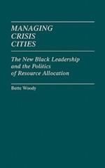 Managing Crisis Cities: The New Black Leadership and the Politics of Resource Allocation