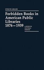 Forbidden Books in American Public Libraries, 1876-1939: A Study in Cultural Change