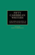 Fifty Caribbean Writers: A Bio-Bibliographical Critical Sourcebook