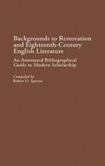 Backgrounds to Restoration and Eighteenth-Century English Literature: An Annotated Bibliographical Guide to Modern Scholarship