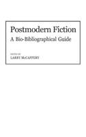 Postmodern Fiction: A Bio-Bibliographical Guide