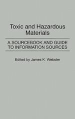 Toxic and Hazardous Materials: A Sourcebook and Guide to Information Sources