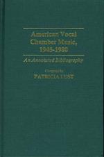 American Vocal Chamber Music, 1945-1980: An Annotated Bibliography