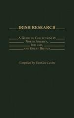 Irish Research: A Guide to Collections in North America, Ireland, and Great Britain