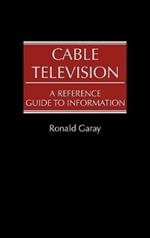 Cable Television: A Reference Guide to Information