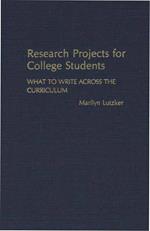 Research Projects for College Students: What to Write Across the Curriculum