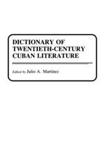 Dictionary of Twentieth-Century Cuban Literature