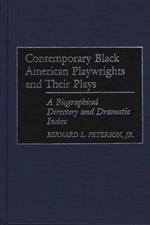 Contemporary Black American Playwrights and Their Plays: A Biographical Directory and Dramatic Index