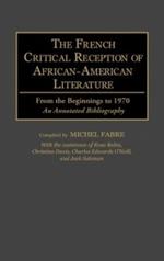 The French Critical Reception of African-American Literature: From the Beginnings to 1970 An Annotated Bibliography