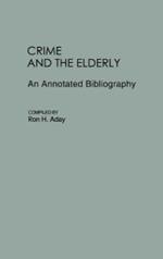 Crime and the Elderly: An Annotated Bibliography