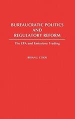 Bureaucratic Politics and Regulatory Reform: The EPA and Emissions Trading