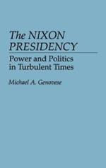 The Nixon Presidency: Power and Politics in Turbulent Times