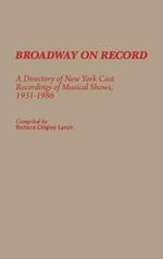 Broadway on Record: A Directory of New York Cast Recordings of Musical Shows, 1931-1986