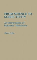 From Science to Subjectivity: An Interpretation of Descartes' Meditations