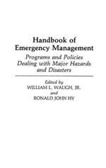 Handbook of Emergency Management: Programs and Policies Dealing with Major Hazards and Disasters