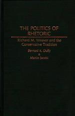 The Politics of Rhetoric: Richard M. Weaver and the Conservative Tradition