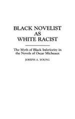 Black Novelist as White Racist: The Myth of Black Inferiority in the Novels of Oscar Micheaux