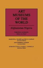 Art Museums of the World: Afghan Nigeria-Vol.1