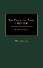 The Peacetime Army, 1900-1941: A Research Guide