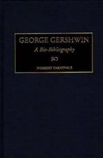 George Gershwin: A Bio-Bibliography