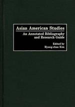 Asian American Studies: An Annotated Bibliography and Research Guide