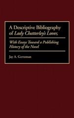 A Descriptive Bibliography of Lady Chatterley's Lover: With Essays Toward a Publishing History of the Novel