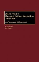 Mark Twain's German Critical Reception, 1875-1986: An Annotated Bibliography