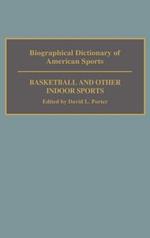 Biographical Dictionary of American Sports: Basketball and Other Indoor Sports