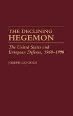 The Declining Hegemon: The United States and European Defense, 1960-1990