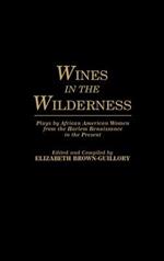 Wines in the Wilderness: Plays by African American Women from the Harlem Renaissance to the Present