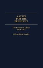 A Staff for the President: The Executive Office, 1921-1952