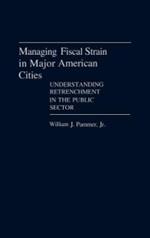 Managing Fiscal Strain in Major American Cities: Understanding Retrenchment in the Public Sector