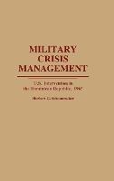 Military Crisis Management: U.S. Intervention in the Dominican Republic, 1965