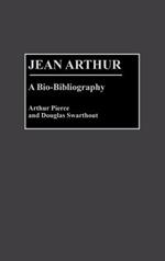 Jean Arthur: A Bio-Bibliography